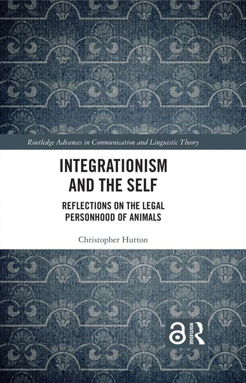 Book cover of Integrationism and the Self: Reflections on the Legal Personhood of Animals (Routledge Advances in Communication and Linguistic Theory)