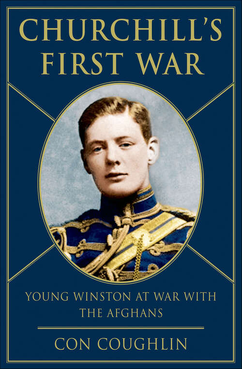 Book cover of Churchill's First War: Young Winston at War with the Afghans