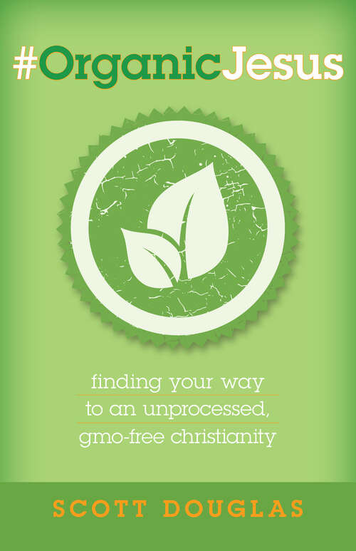Book cover of #OrganicJesus: Finding Your Way to an Unprocessed, GMO-free Christianity