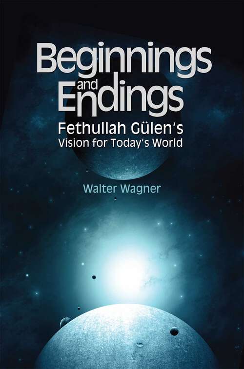 Book cover of Beginnings and Endings: Fethullah Gulen's Vision for Today's World