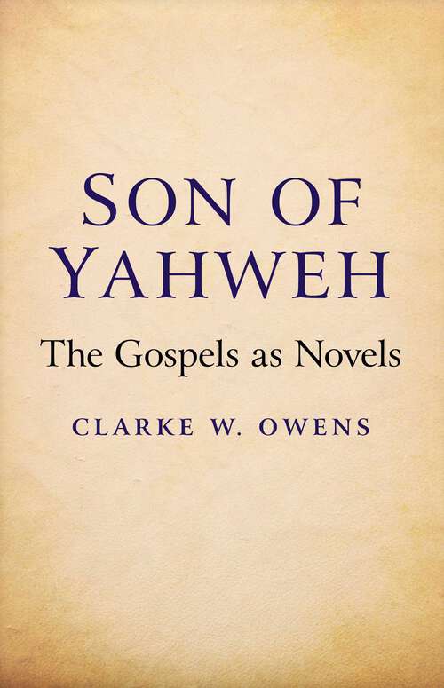Book cover of Son of Yahweh: The Gospels As Novels