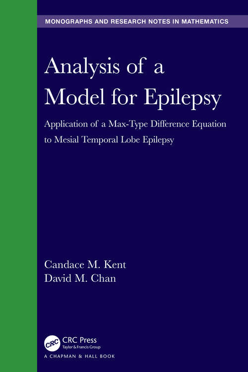 Analysis of a Model for Epilepsy: Application of a Max-Type Diﬀerence Equation to Mesial Temporal Lobe Epilepsy (Chapman & Hall/CRC Monographs and Research Notes in Mathematics)