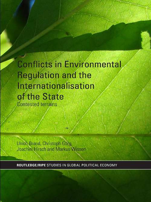 Conflicts in Environmental Regulation and the Internationalisation of the State: Contested Terrains (RIPE Series in Global Political Economy)