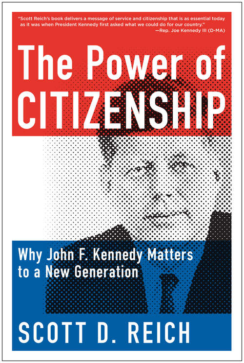 The Power of Citizenship: Why John F. Kennedy Matters to a New Generation