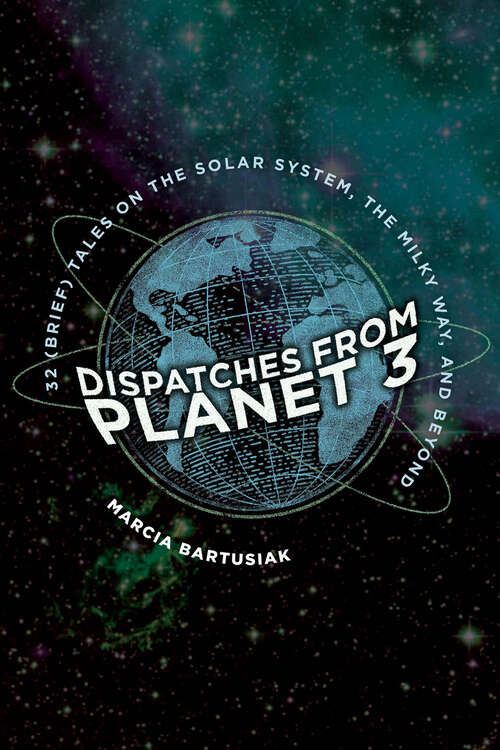 Book cover of Dispatches from Planet 3: 32 (Brief) Tales on the Solar System, the Milky Way, and Beyond