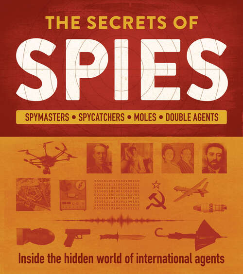 Book cover of The Secrets of Spies: Inside the Hidden World of International Agents