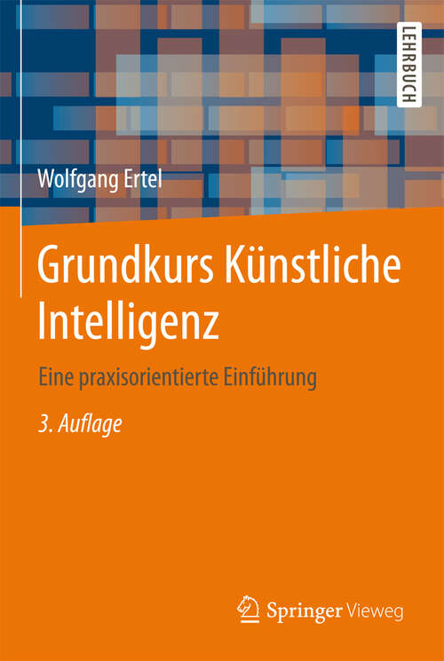 Grundkurs Künstliche Intelligenz: Eine praxisorientierte Einführung