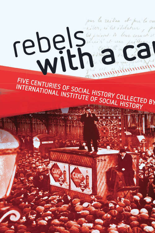 Book cover of Rebels with a cause: Five centuries of social history collected by the International Institute of Social History (1)