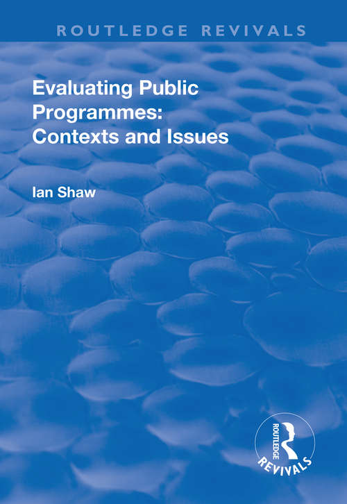 Evaluating Public Programmes: Contexts And Issues (Routledge Revivals)