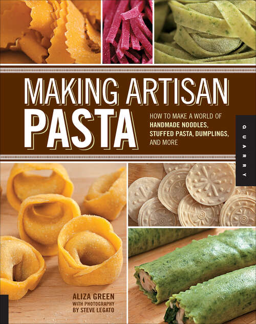 Book cover of Making Artisan Pasta: How to Make a World of Handmade Noodles, Stuffed Pasta, Dumplings, and More