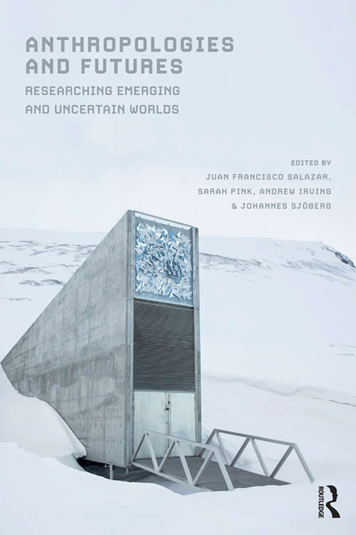 Anthropologies and Futures: Researching Emerging and Uncertain Worlds (Criminal Practice Ser.)