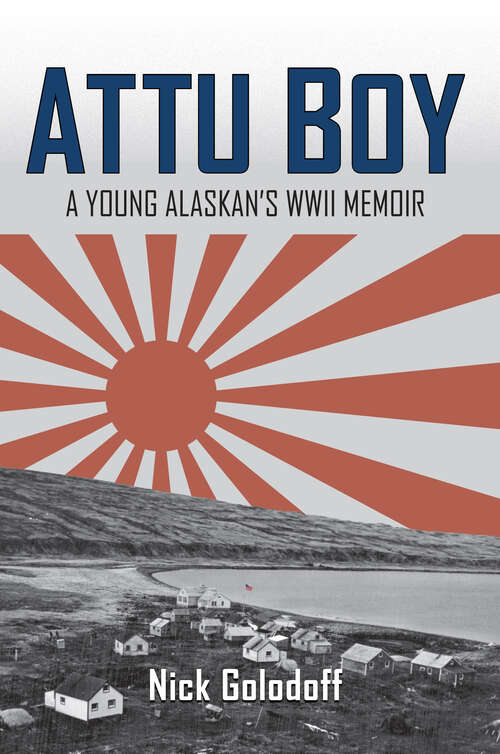 Book cover of Attu Boy: A Young Alaskan's WWII Memoir