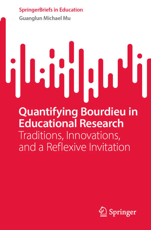 Book cover of Quantifying Bourdieu in Educational Research: Traditions, Innovations, and a Reflexive Invitation (SpringerBriefs in Education)