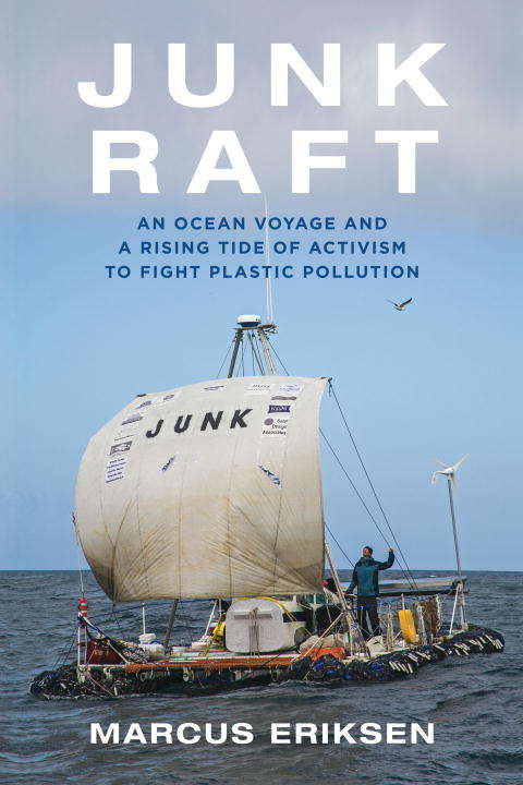 Book cover of Junk Raft: An Ocean Voyage and a Rising Tide of Activism to Fight Plastic Pollution