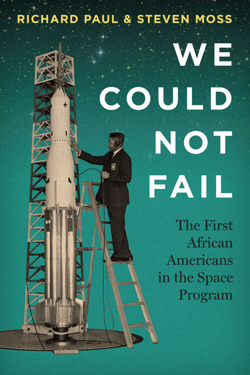 Book cover of We Could Not Fail: The First African Americans in the Space Program