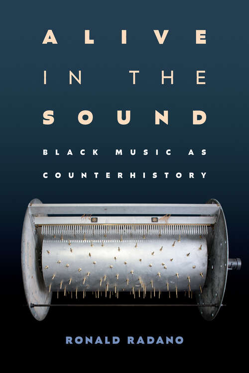 Book cover of Alive in the Sound: Black Music as Counterhistory (Refiguring American Music)