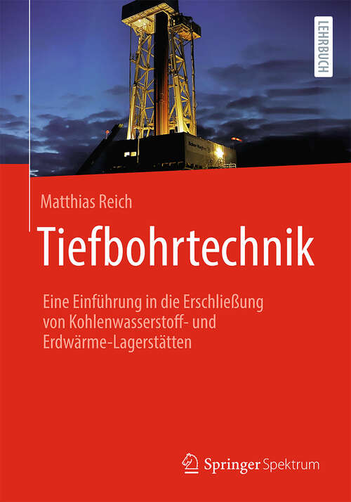 Book cover of Tiefbohrtechnik: Eine Einführung in die Erschließung von Kohlenwasserstoff- und Erdwärme-Lagerstätten
