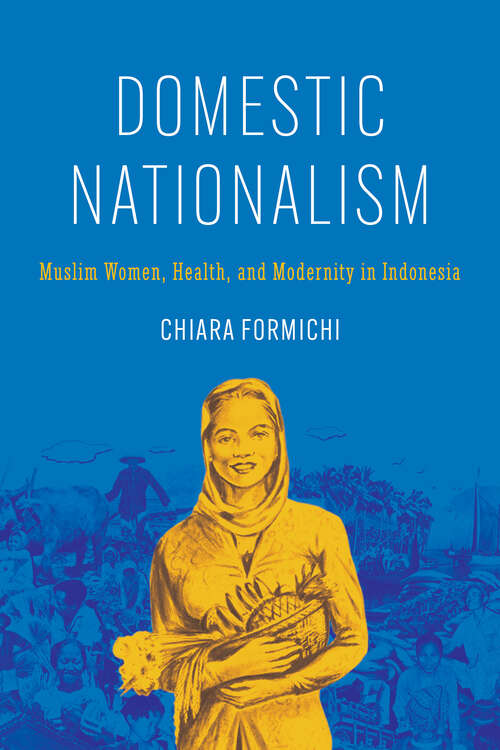 Book cover of Domestic Nationalism: Muslim Women, Health, and Modernity in Indonesia (1)