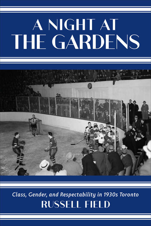 Book cover of A Night at the Gardens: Class, Gender, and Respectability in 1930s Toronto