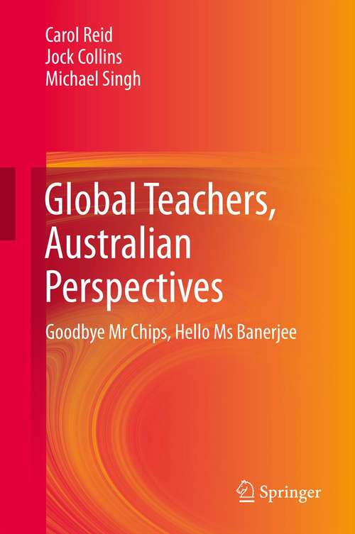 Global Teachers, Australian Perspectives: Goodbye Mr Chips, Hello Ms Banerjee