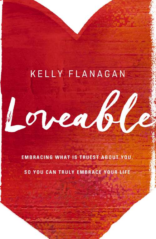 Book cover of Loveable: Embracing What Is Truest About You, So You Can Truly Embrace Your Life