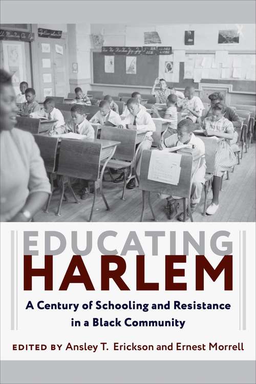 Educating Harlem: A Century of Schooling and Resistance in a Black Community