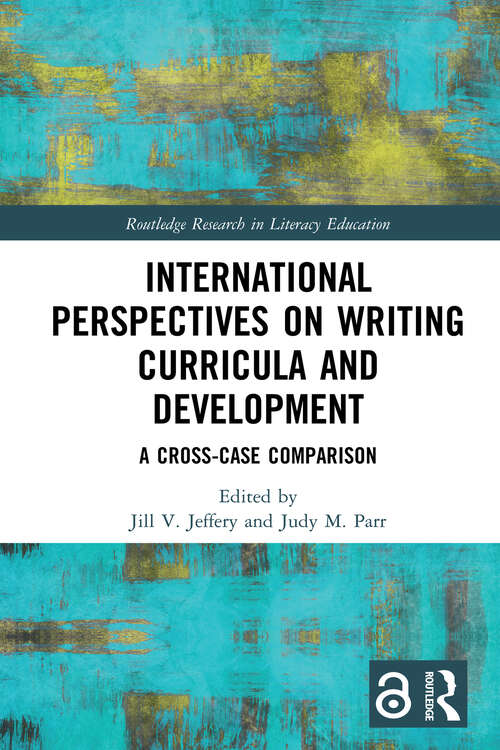 Book cover of International Perspectives on Writing Curricula and Development: A Cross-Case Comparison (Routledge Research in Literacy Education)
