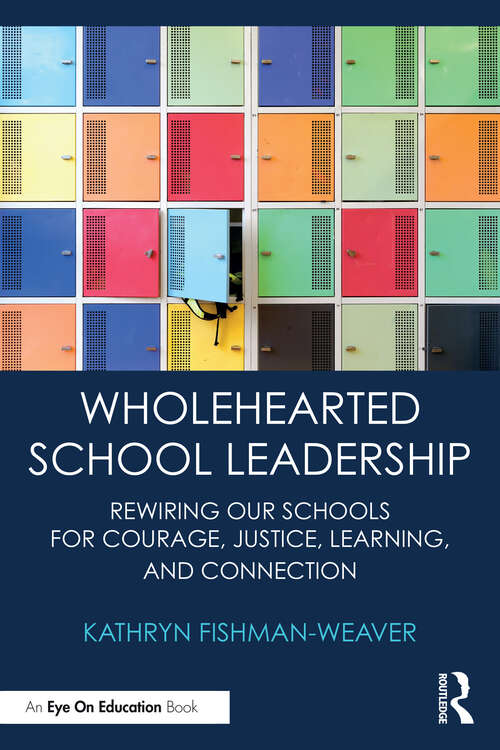 Book cover of Wholehearted School Leadership: Rewiring our Schools for Courage, Justice, Learning, and Connection (1)