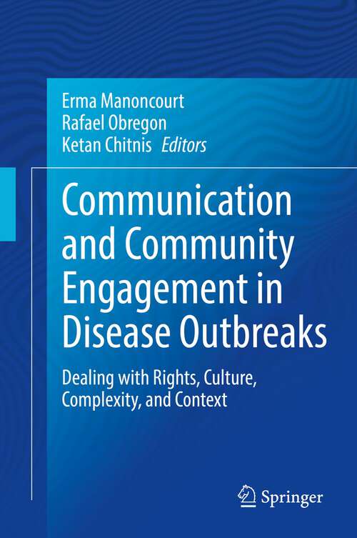 Book cover of Communication and Community Engagement in Disease Outbreaks: Dealing with Rights, Culture, Complexity and Context (1st ed. 2022)
