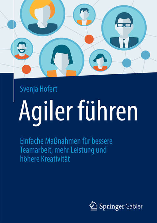 Book cover of Agiler führen: Einfache Maßnahmen für bessere Teamarbeit, mehr Leistung und höhere Kreativität