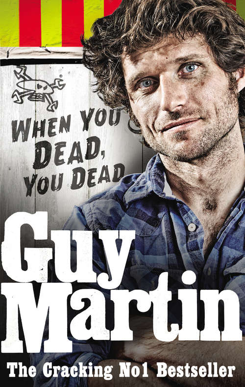 Book cover of Guy Martin: When You Dead, You Dead