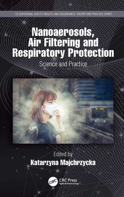 Book cover of Nanoaerosols, Air Filtering and Respiratory Protection: Science and Practice (Occupational Safety, Health, and Ergonomics)