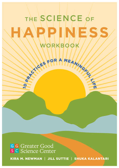 Book cover of The Science of Happiness Workbook: 10 Practices for a Meaningful Life