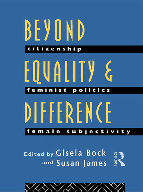 Beyond Equality and Difference: Citizenship, Feminist Politics and Female Subjectivity
