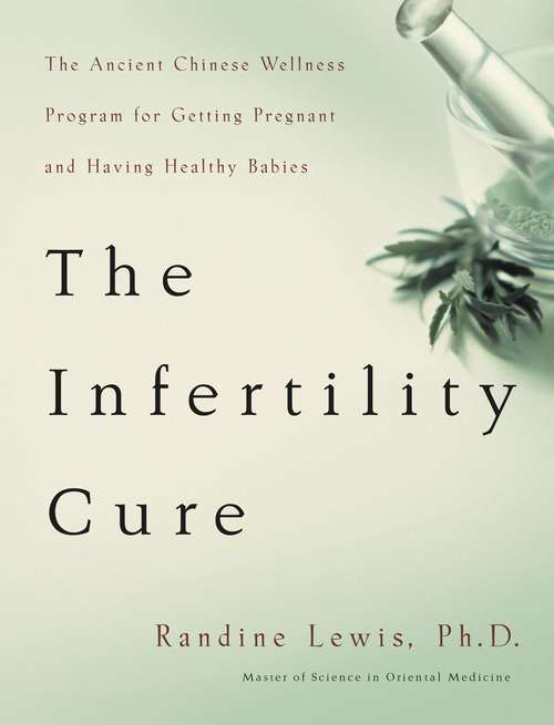Book cover of The Infertility Cure: The Ancient Chinese Wellness Program for Getting Pregnant and Having Healthy Babies