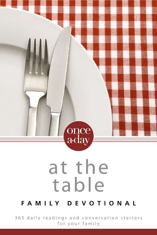 Book cover of Once-A-Day At the Table Family Devotional: 365 Daily Readings and Conversation Starters for Your Family (Once-A-Day)