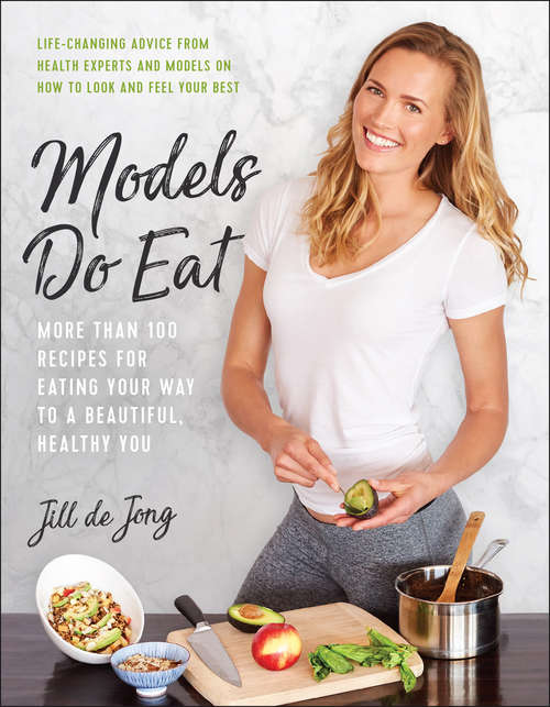 Book cover of Models Do Eat: More Than 100 Recipes for Eating Your Way to a Beautiful, Healthy You