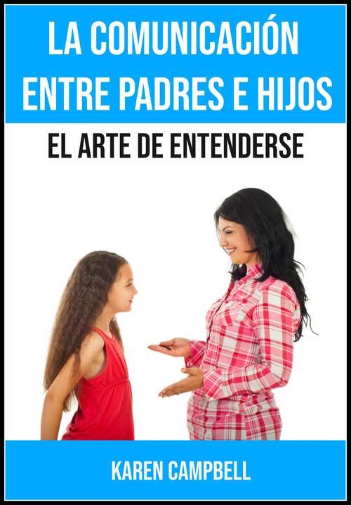 Book cover of La comunicación entre padres e hijos: El arte de entenderse