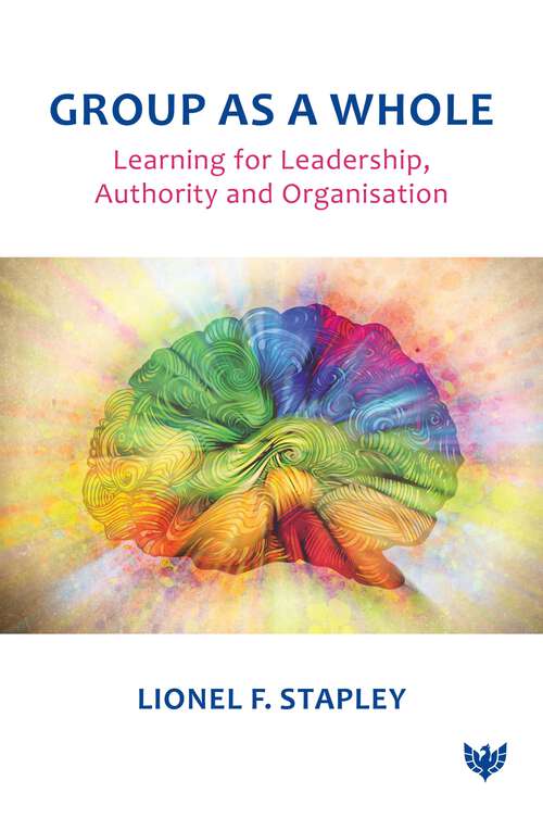 Book cover of Group as a Whole: Learning for Leadership, Authority and Organisation