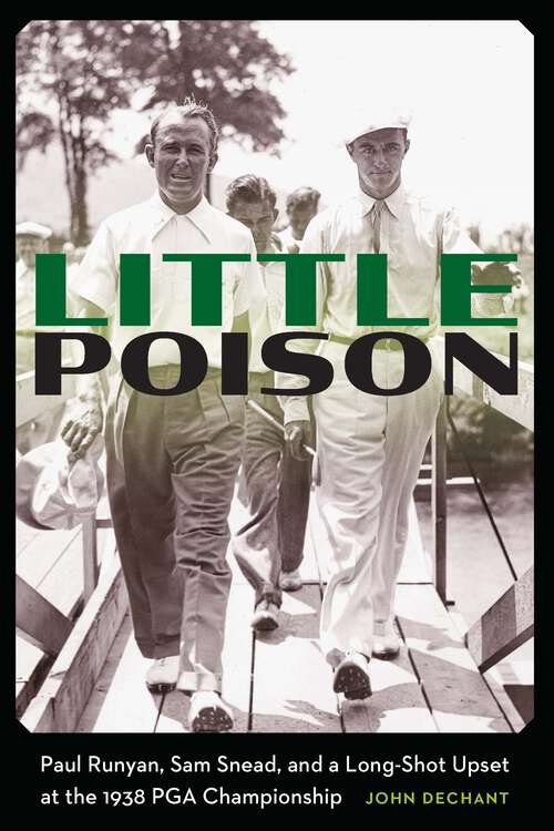 Book cover of Little Poison: Paul Runyan, Sam Snead, and a Long-Shot Upset at the 1938 PGA Championship
