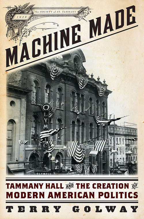 Book cover of Machine Made: Tammany Hall and the Creation of Modern American Politics