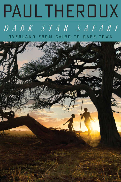 Book cover of Dark Star Safari: Overland from Cairo to Capetown