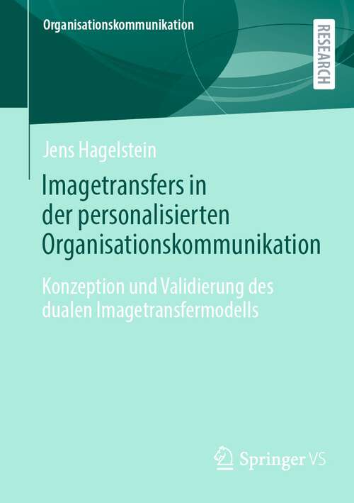 Book cover of Imagetransfers in der personalisierten Organisationskommunikation: Konzeption und Validierung des dualen Imagetransfermodells (1. Aufl. 2023) (Organisationskommunikation)