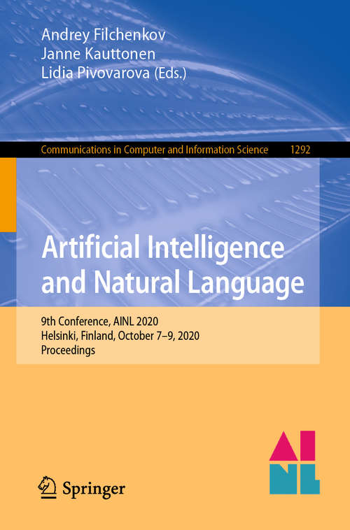 Book cover of Artificial Intelligence and Natural Language: 9th Conference, AINL 2020, Helsinki, Finland, October 7–9, 2020, Proceedings (1st ed. 2020) (Communications in Computer and Information Science #1292)
