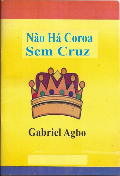 Book cover of Não Há Coroa Sem Cruz