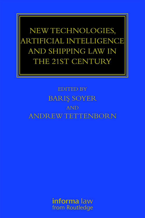 New Technologies, Artificial Intelligence and Shipping Law in the 21st Century (Maritime and Transport Law Library)