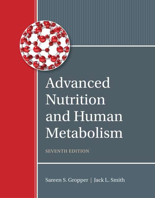 Advanced Nutrition and Human Metabolism (Seventh Edition)