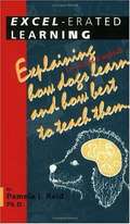 Exel-erated Learning: Explaining in Plain English How Dogs Learn and How Best to Teach Them