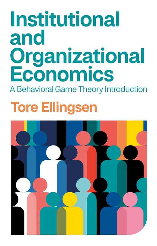 Book cover of Institutional and Organizational Economics: A Behavioral Game Theory Introduction