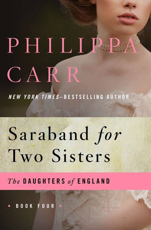 Book cover of Saraband for Two Sisters: Saraband For Two Sisters, Lament For A Lost Lover, And The Love Child (The Daughters of England #4)